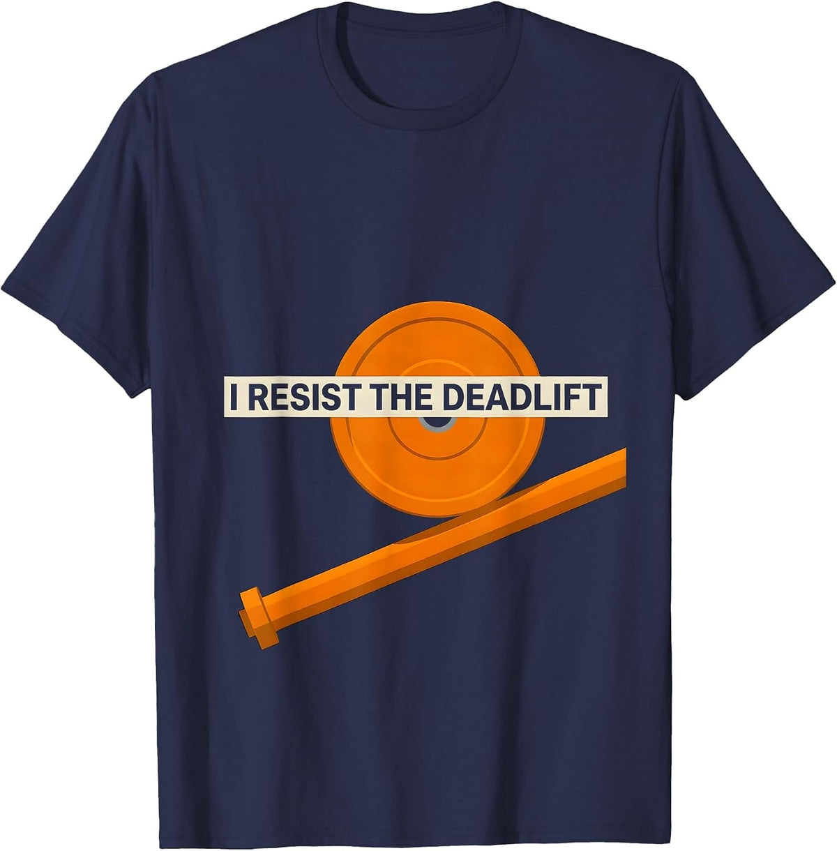 Men's I Resist The Deadlift Funny Gym Meme Weightlifting Workout T-Shirt - Navy Blue