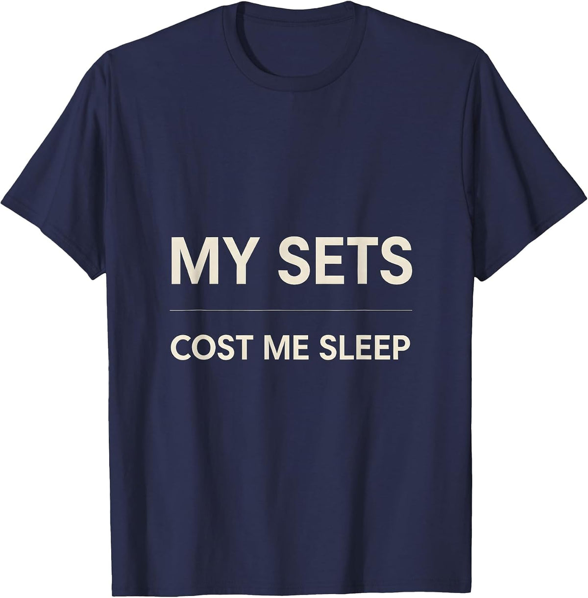 Men's My Sets Cost Me Sleep Funny Gym Workout Weightlifting Humor T-Shirt - Navy Blue