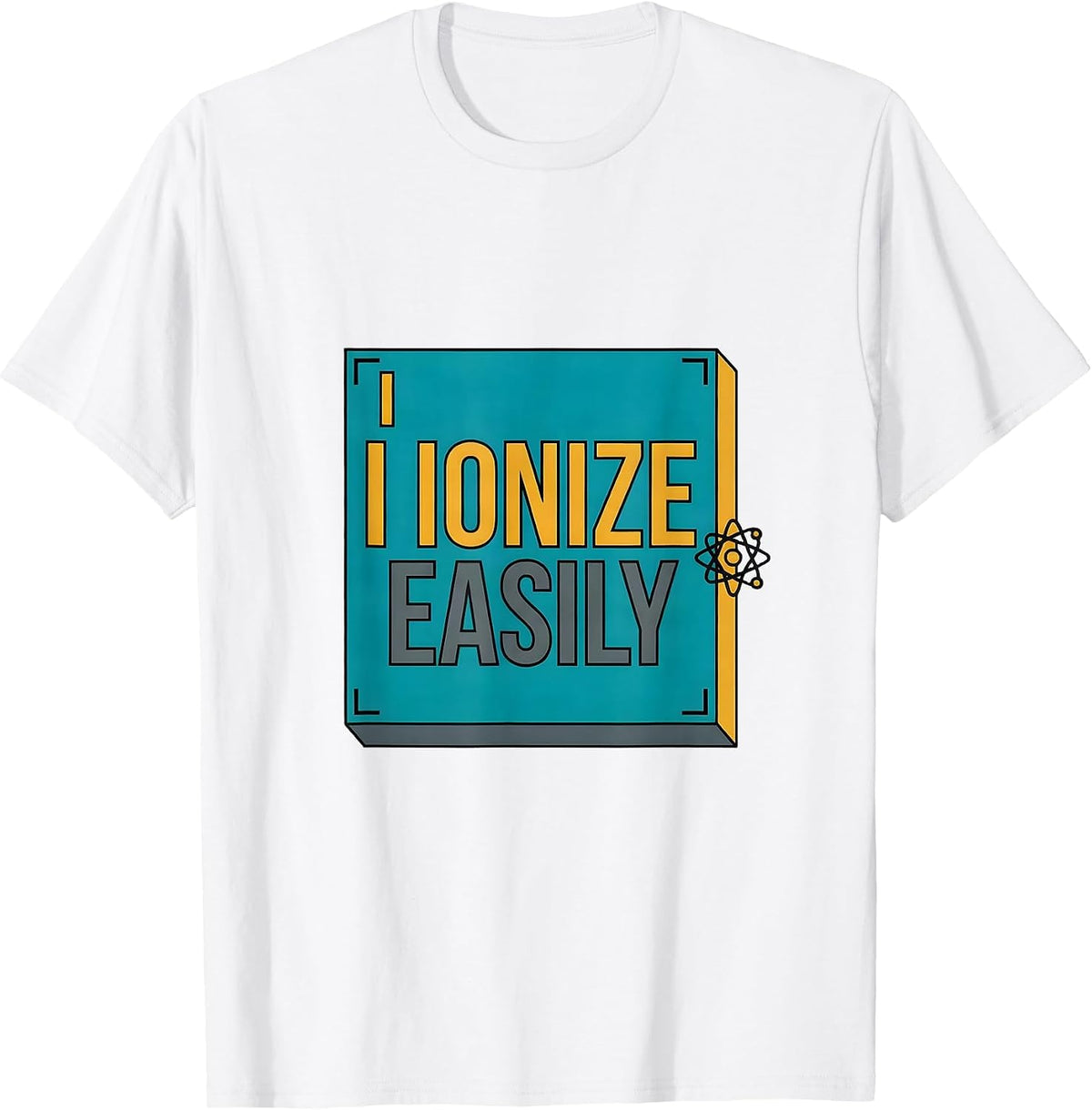 Men's I Ionize Easily Funny Science Chemistry Student Gift T-Shirt - White