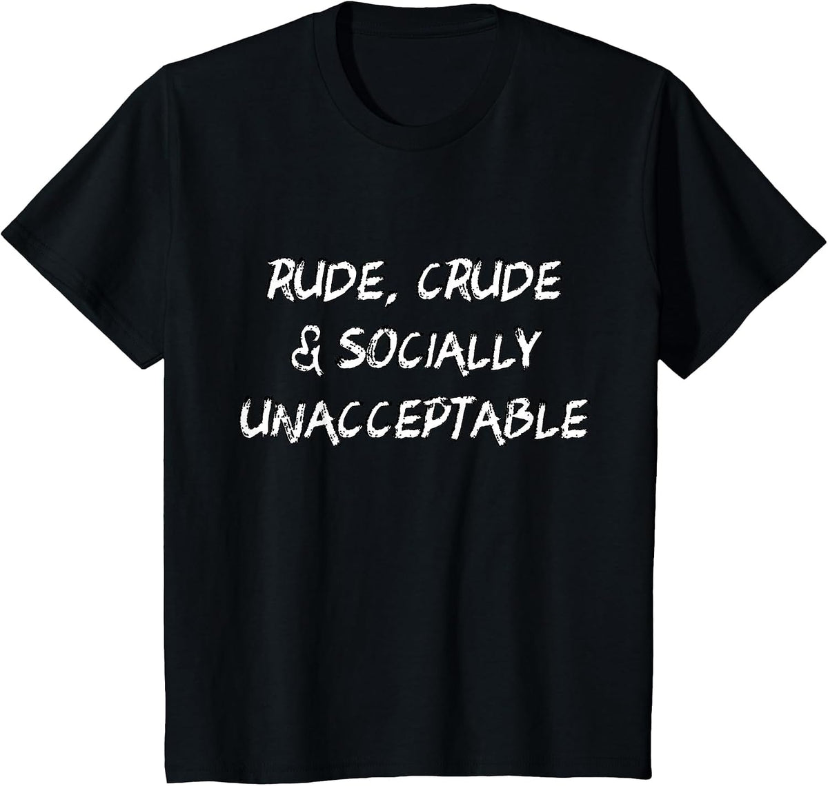Rude Crude and Socially Unacceptable Attitude T-Shirt - Black