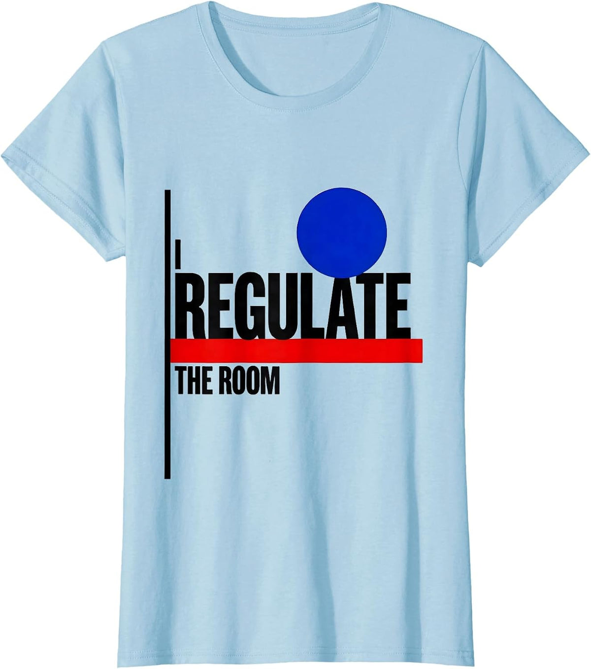 Women's I Regulate The Room Funny School Counselor Psychology Humor T-Shirt - Baby Blue