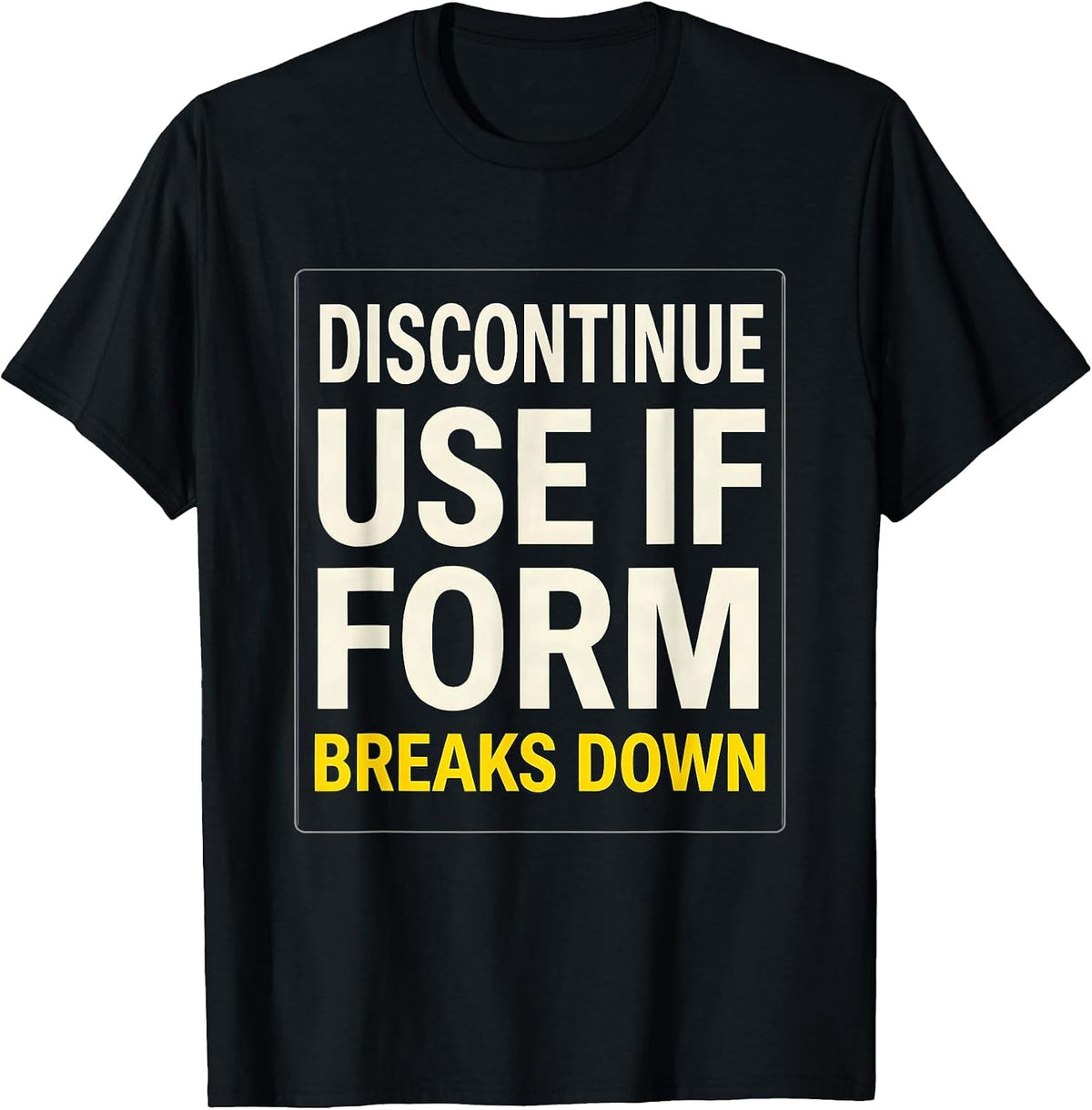Men's Discontinue Use If Form Breaks Down Funny Gym Workout T-Shirt - Black