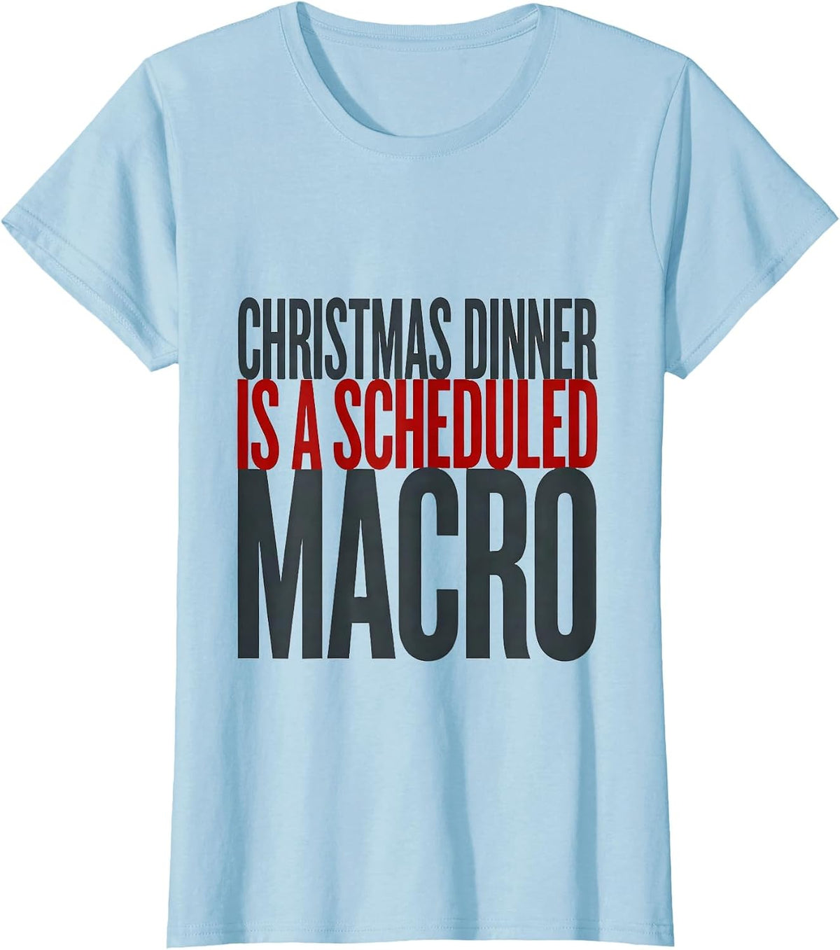 Christmas Dinner Is a Scheduled Macro Funny Gym T-Shirt - Baby Blue