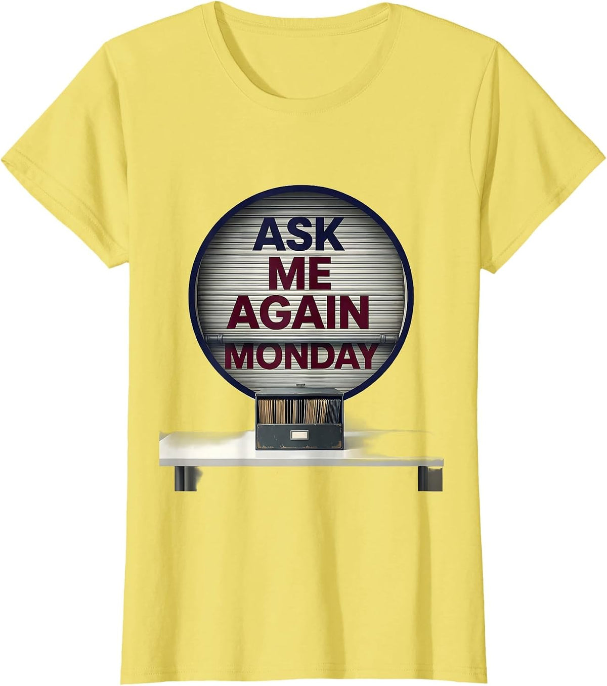 Ask Me Again Monday Deadpan School Counselor Schedule Joke T-Shirt - Lemon Yellow