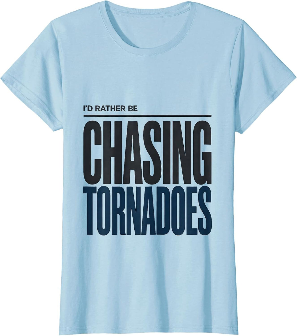 I'd Rather Be Chasing Tornadoes Funny Meteorology Enthusiast T-Shirt - Baby Blue