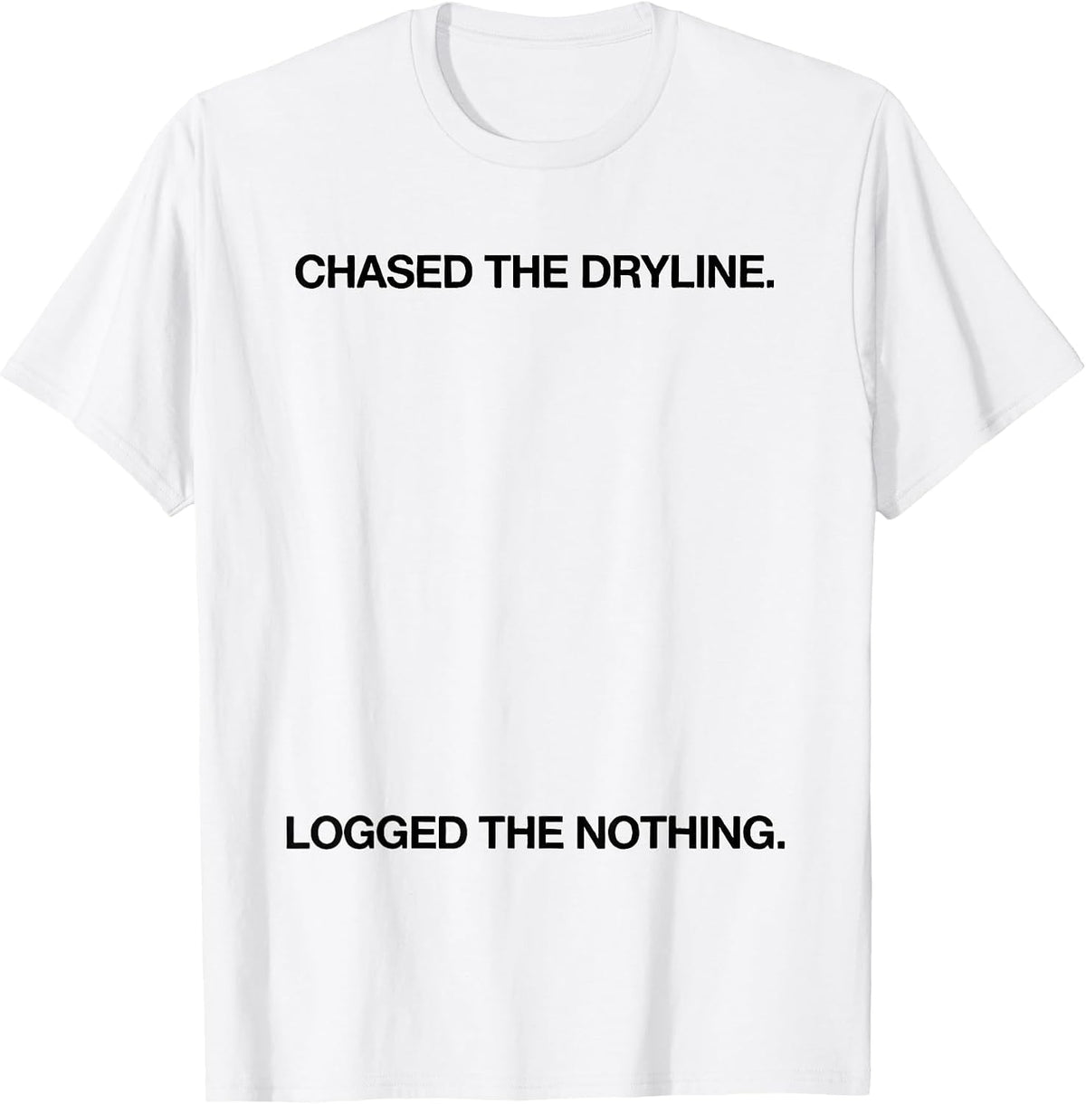 Men's Chased The Dryline Logged The Nothing Meteorology Humor T-Shirt - White