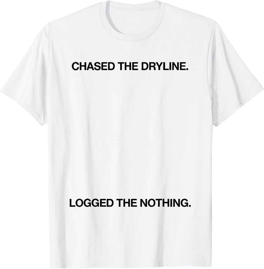 Men's Chased The Dryline Logged The Nothing Meteorology Humor T-Shirt - White
