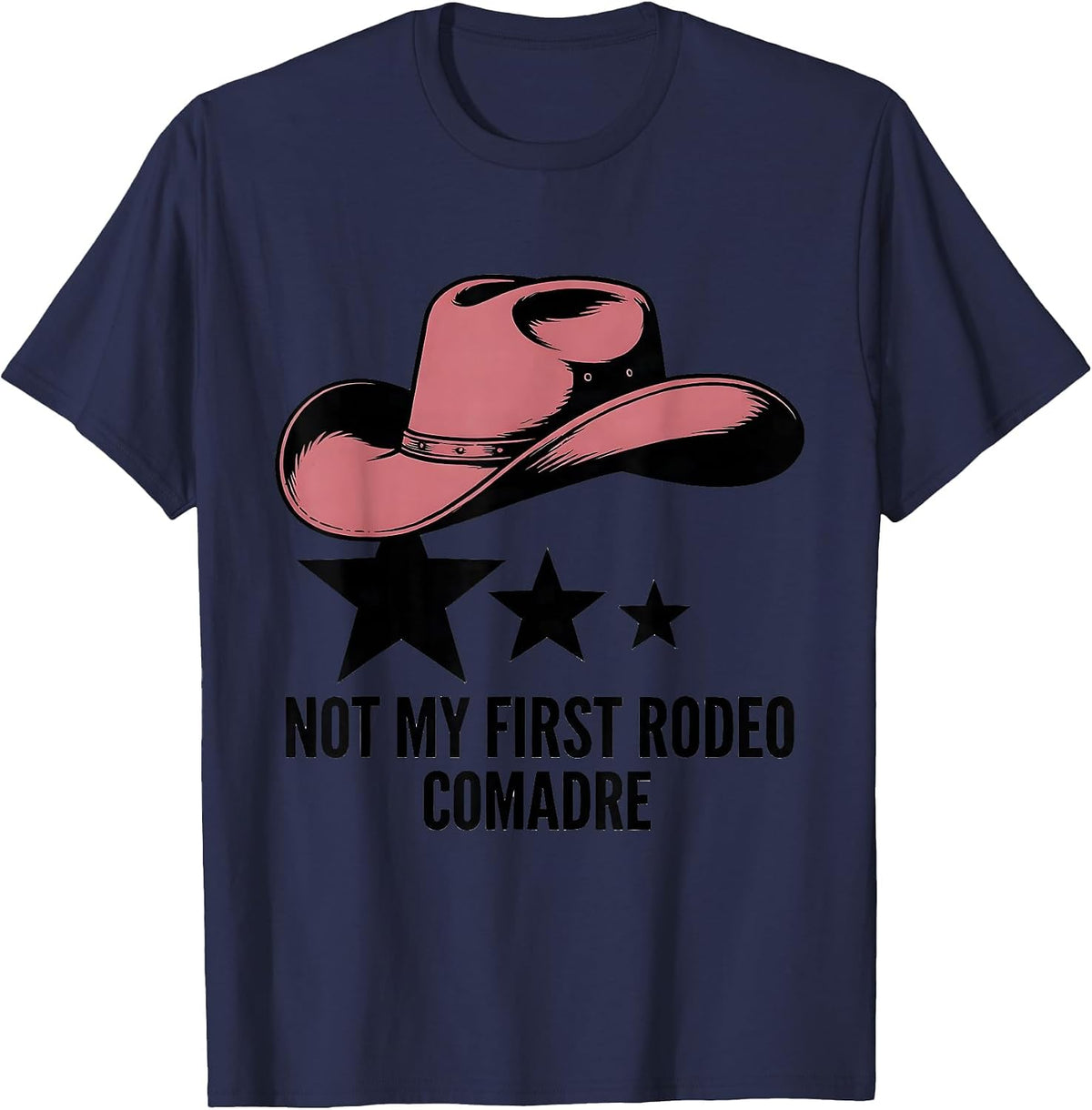 Men's Not My First Rodeo Comadre Cowgirl Hat Birthday Party Family T-Shirt - Navy Blue