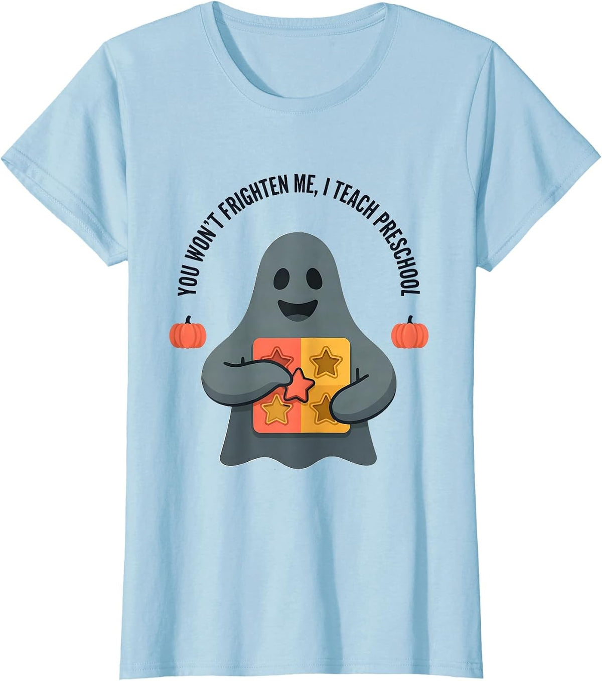 Women's You Won't Frighten Me, I Teach Preschool Teacher Halloween T-Shirt - Baby Blue