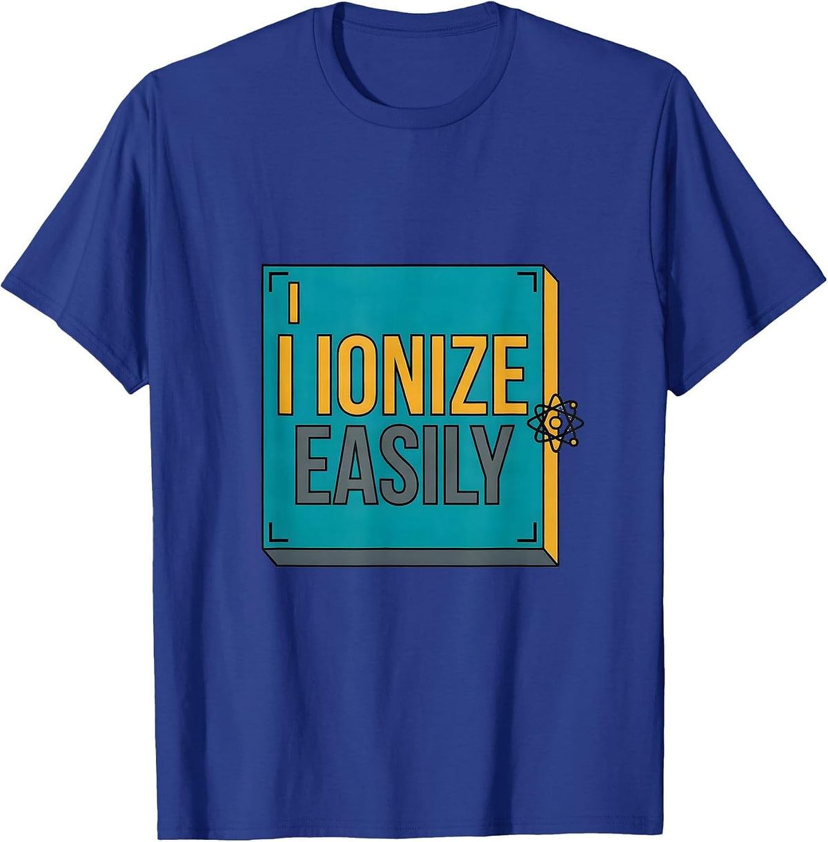 Men's I Ionize Easily Funny Science Chemistry Student Gift T-Shirt - Royal Blue
