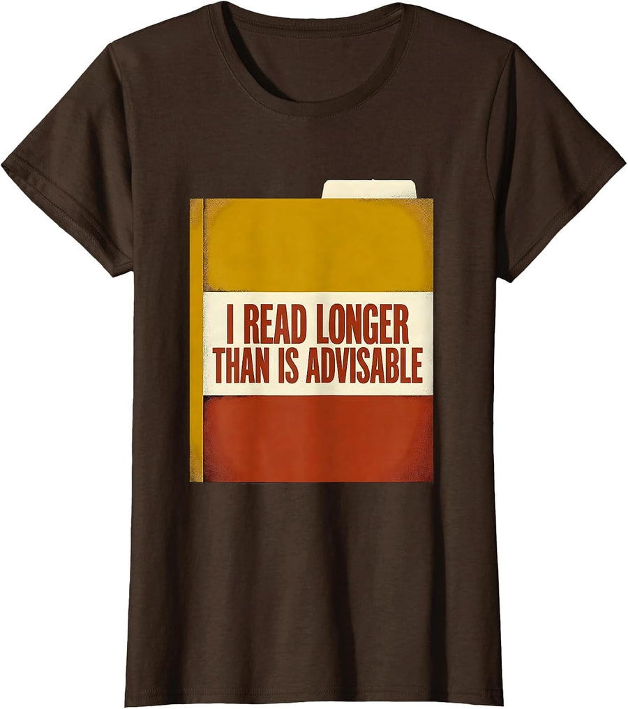 Women's I Read Longer Than Is Advisable Funny Bookworm Reader Humor T-Shirt - Brown