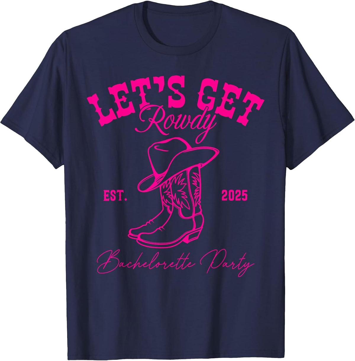 Let's Get Rowdy My Last Rodeo Western Bachelorette 2025 T-Shirt - Navy Blue