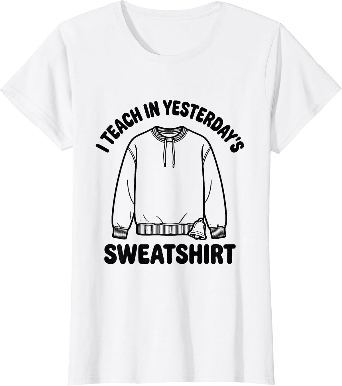 Women's I Teach In Yesterday's Sweatshirt Funny Teacher Back T-Shirt - White