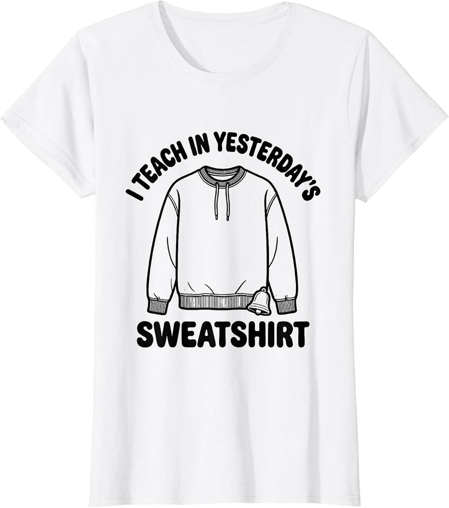 Women's I Teach In Yesterday's Sweatshirt Funny Teacher Back T-Shirt - White