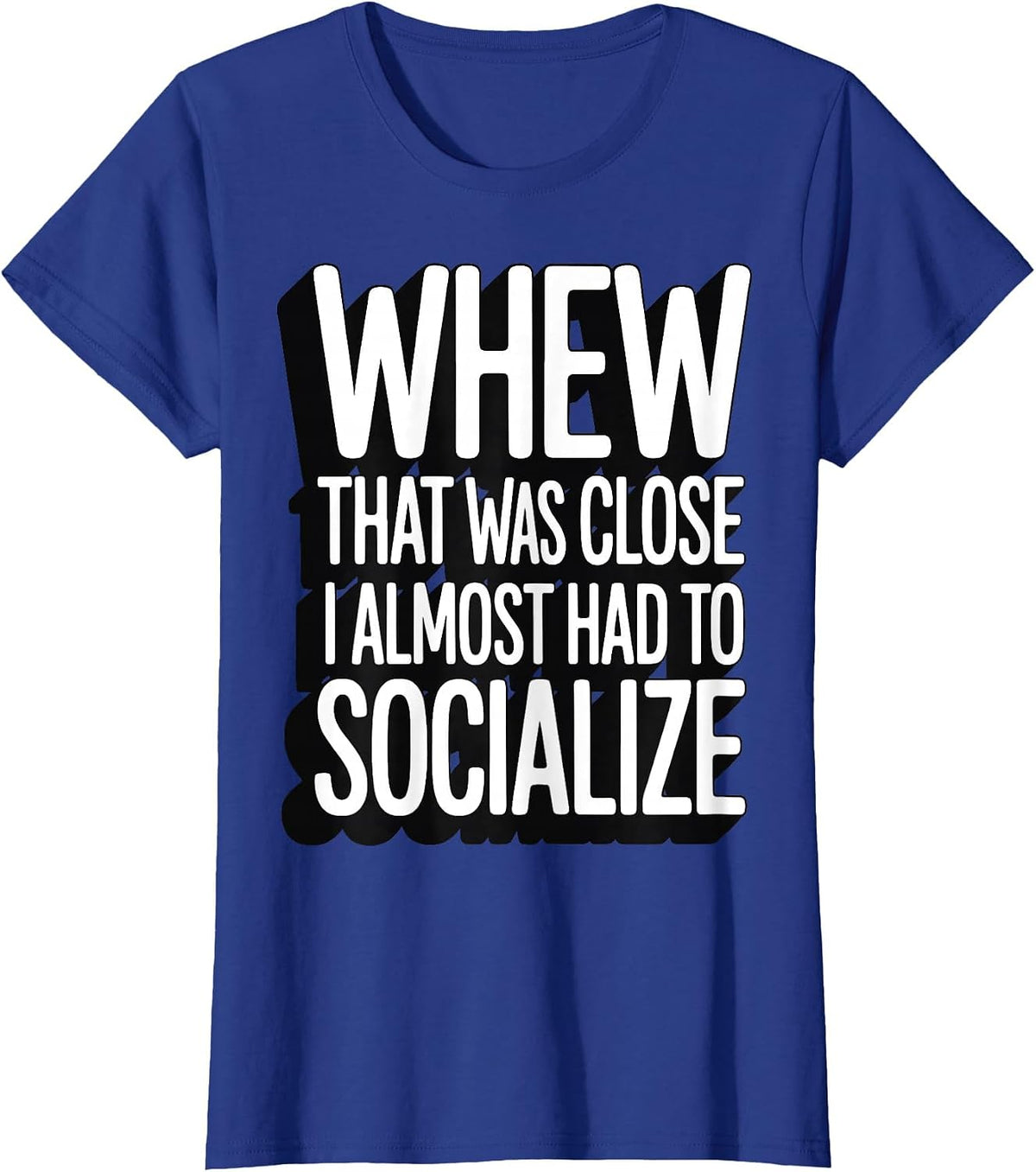 Whew that was Close I Almost Had to Socialize T-Shirt - Royal Blue