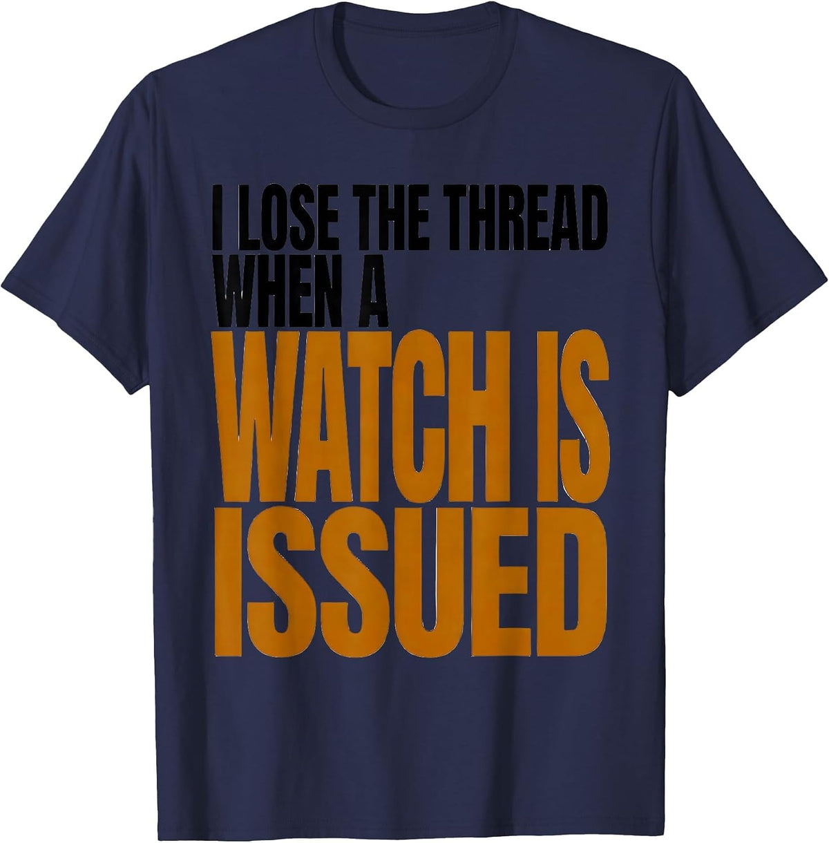 I Lose The Thread When A Watch Is Issued Funny T-Shirt - Navy Blue