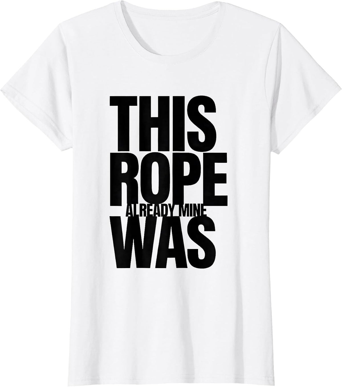 This Rope Was Already Mine Funny Cowboy Cowgirl Rodeo Humor T-Shirt - White