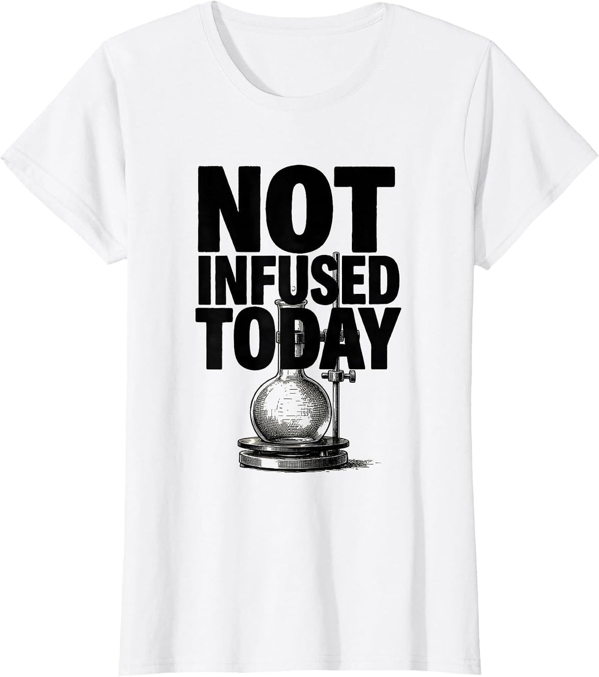 Not Infused Today Funny Chemistry Science Pun T-Shirt - White