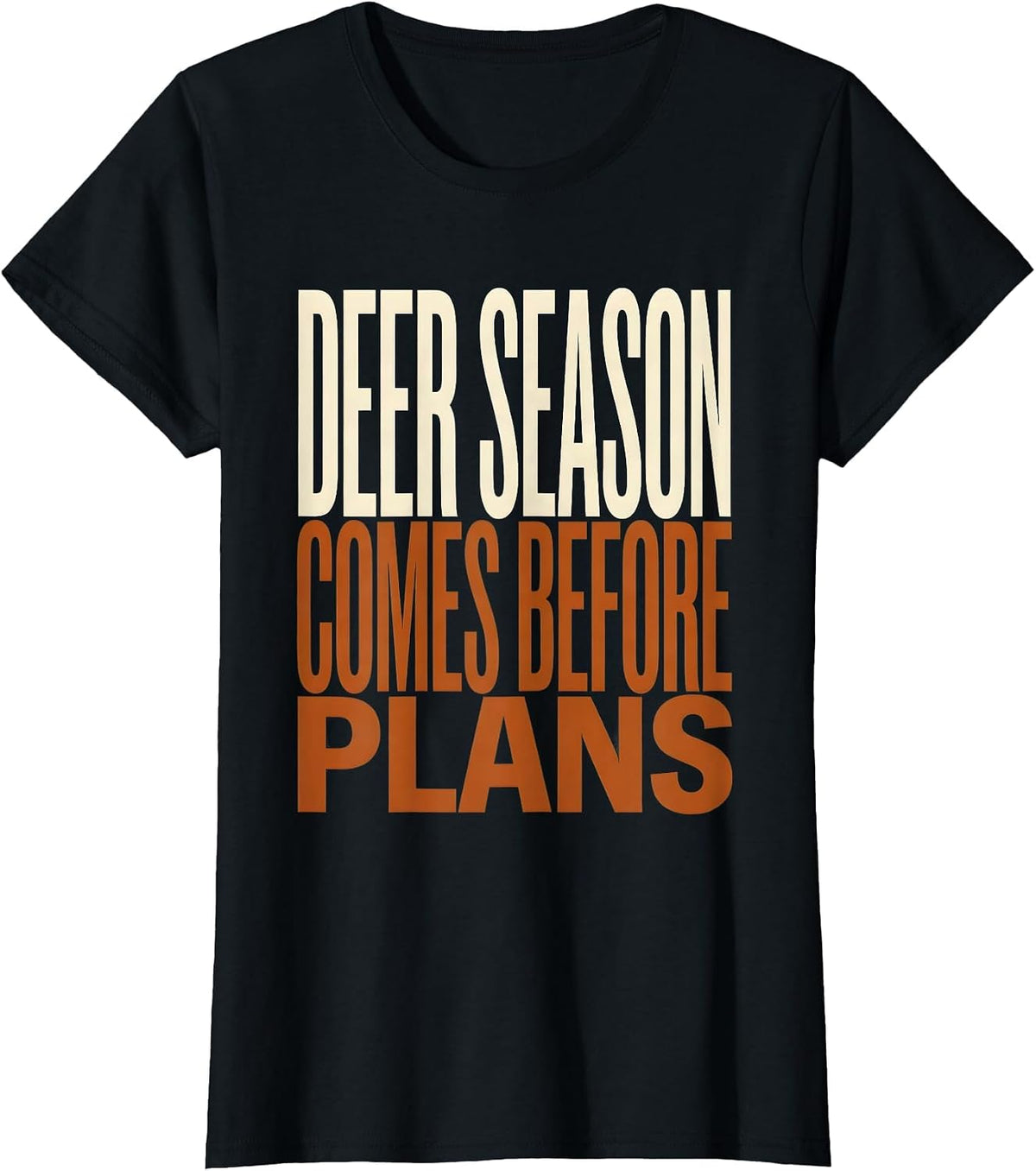 Women's Deer Season Comes Before Plans Funny Hunting Dad Gift T-Shirt - Black