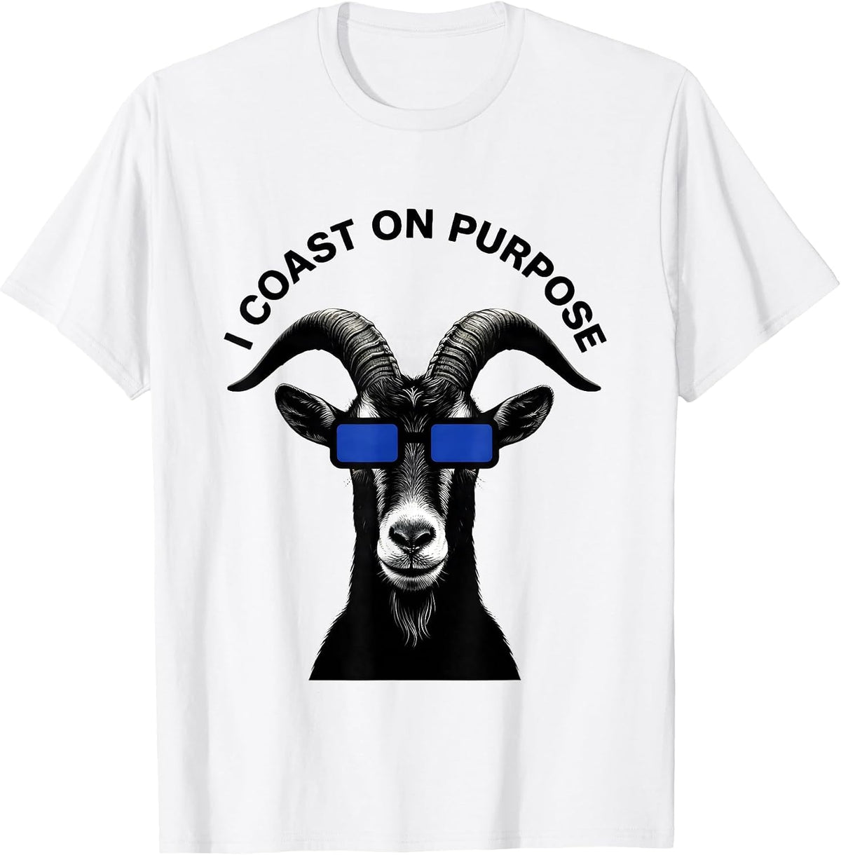 Men's I Coast On Purpose Funny Goat Novelty Animal Lover Gift T-Shirt - White
