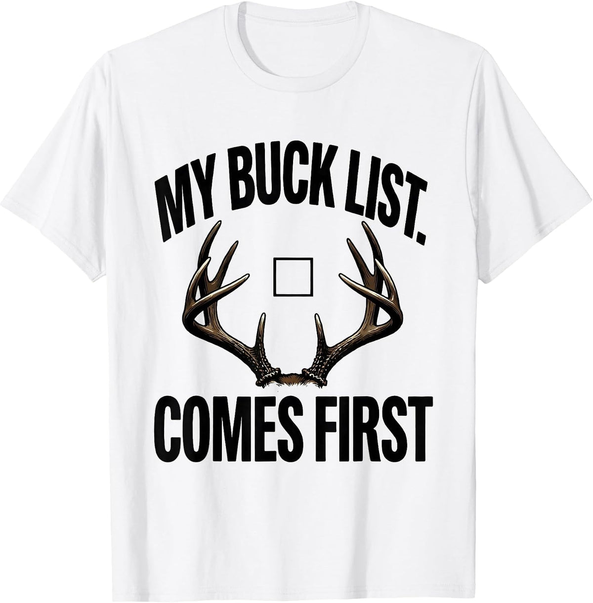 Men's My Buck List Comes First Funny Deer Hunting Dad Humor T-Shirt - White