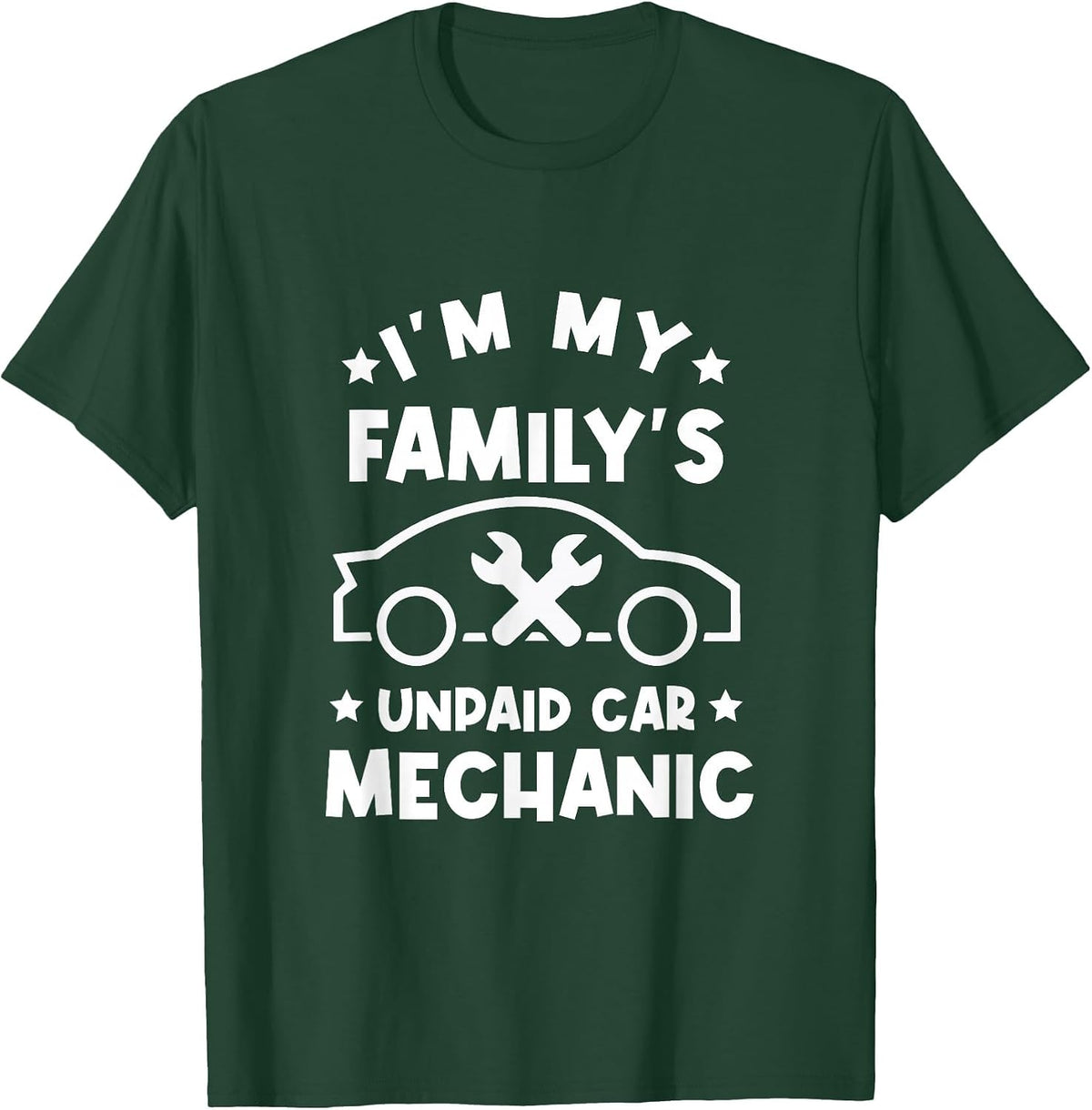 I'm My Family's Unpaid Car Mechanic - DIY Car Fixer T-Shirt - Dark Green