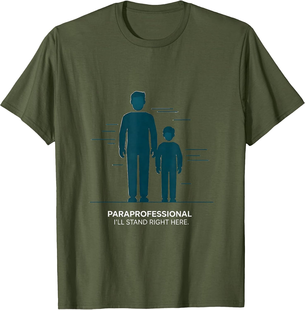 Men's Paraprofessional. I'll Stand Right Here Paraeducator T-Shirt - Olive Green