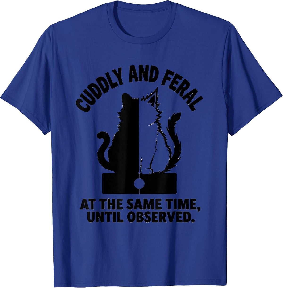 Cuddly and Feral at the Same Time, Until Observed Science T-Shirt - Royal Blue
