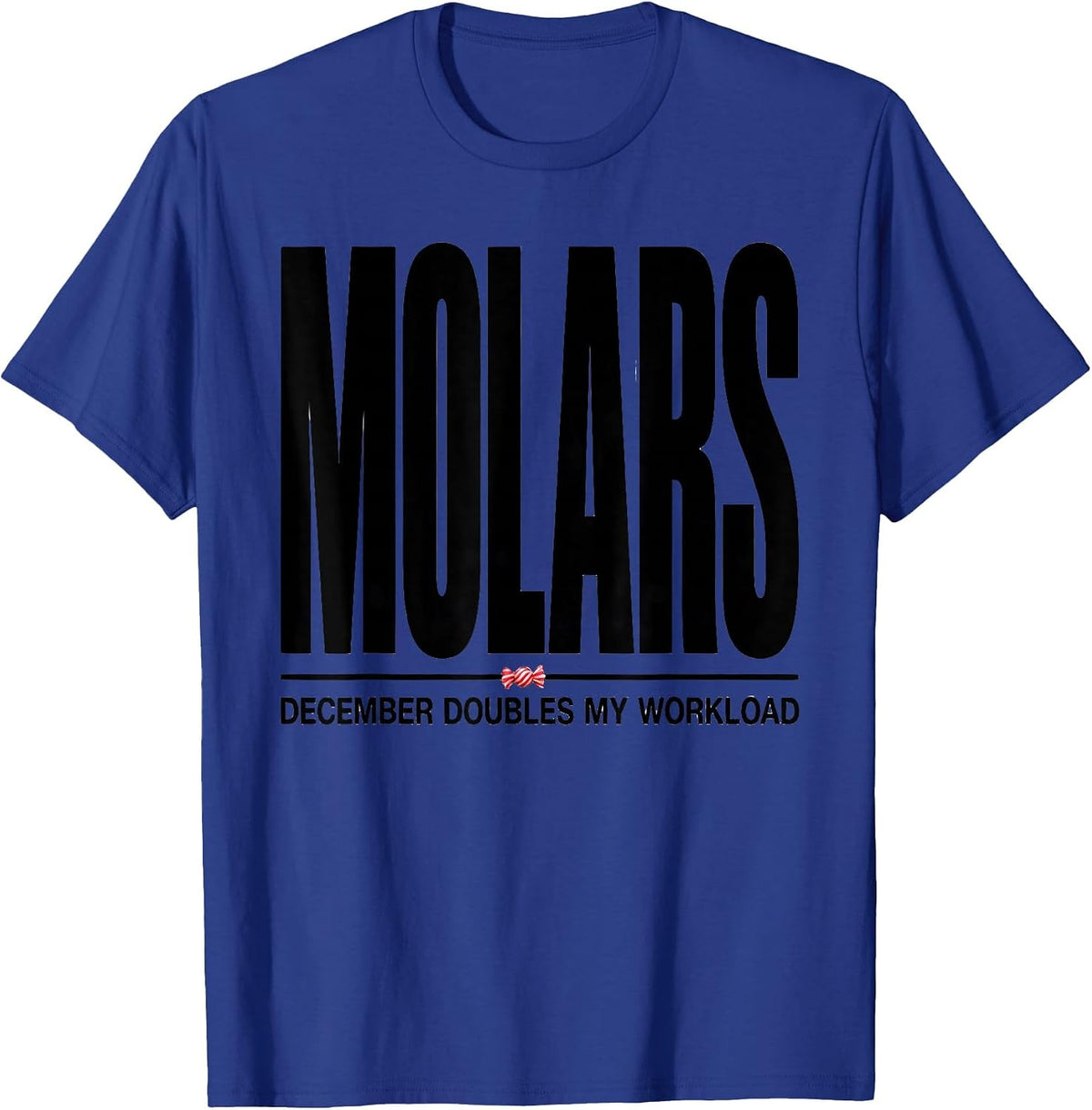 Men's December Doubles My Molars Workload Funny Dentist Christmas T-Shirt - Royal Blue