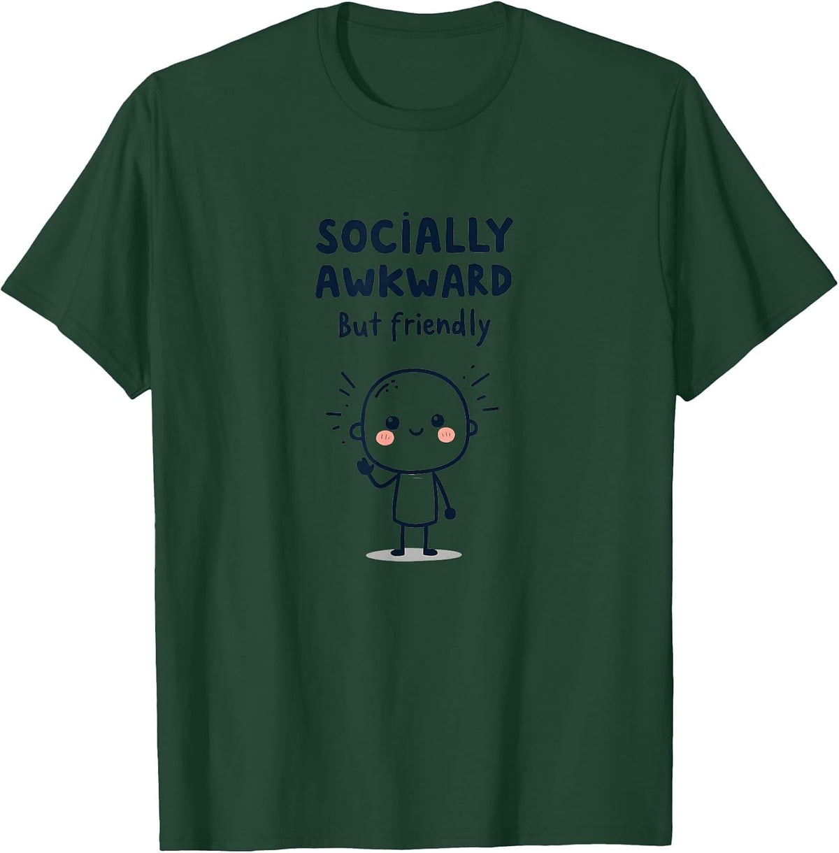 Socially Awkward But Friendly Relatable Design T-Shirt - Dark Green