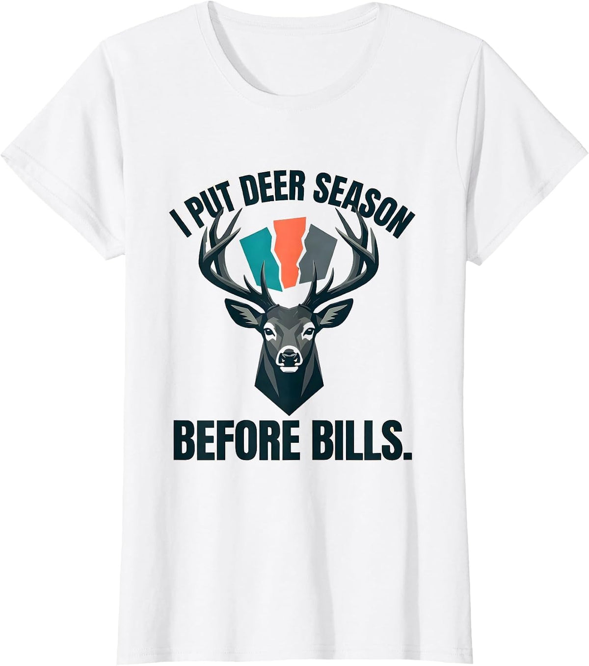 Women's I Put Deer Season Before Bills Funny Hunting Dad Humor T-Shirt - White