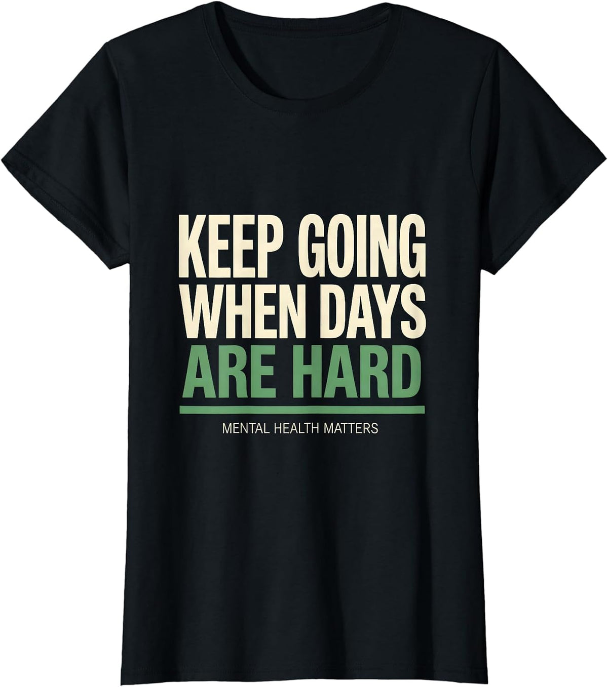 Keep Going When Days Are Hard — Mental Health Matters T-Shirt - Black