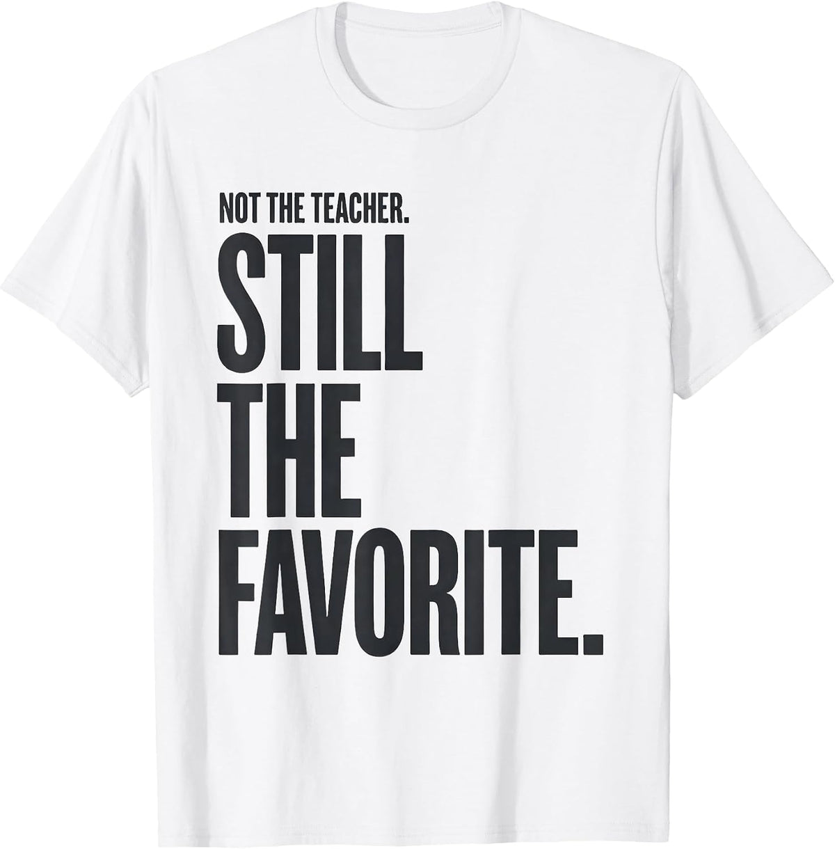 Men's Not The Teacher Still The Favorite Funny Paraeducator T-Shirt - White