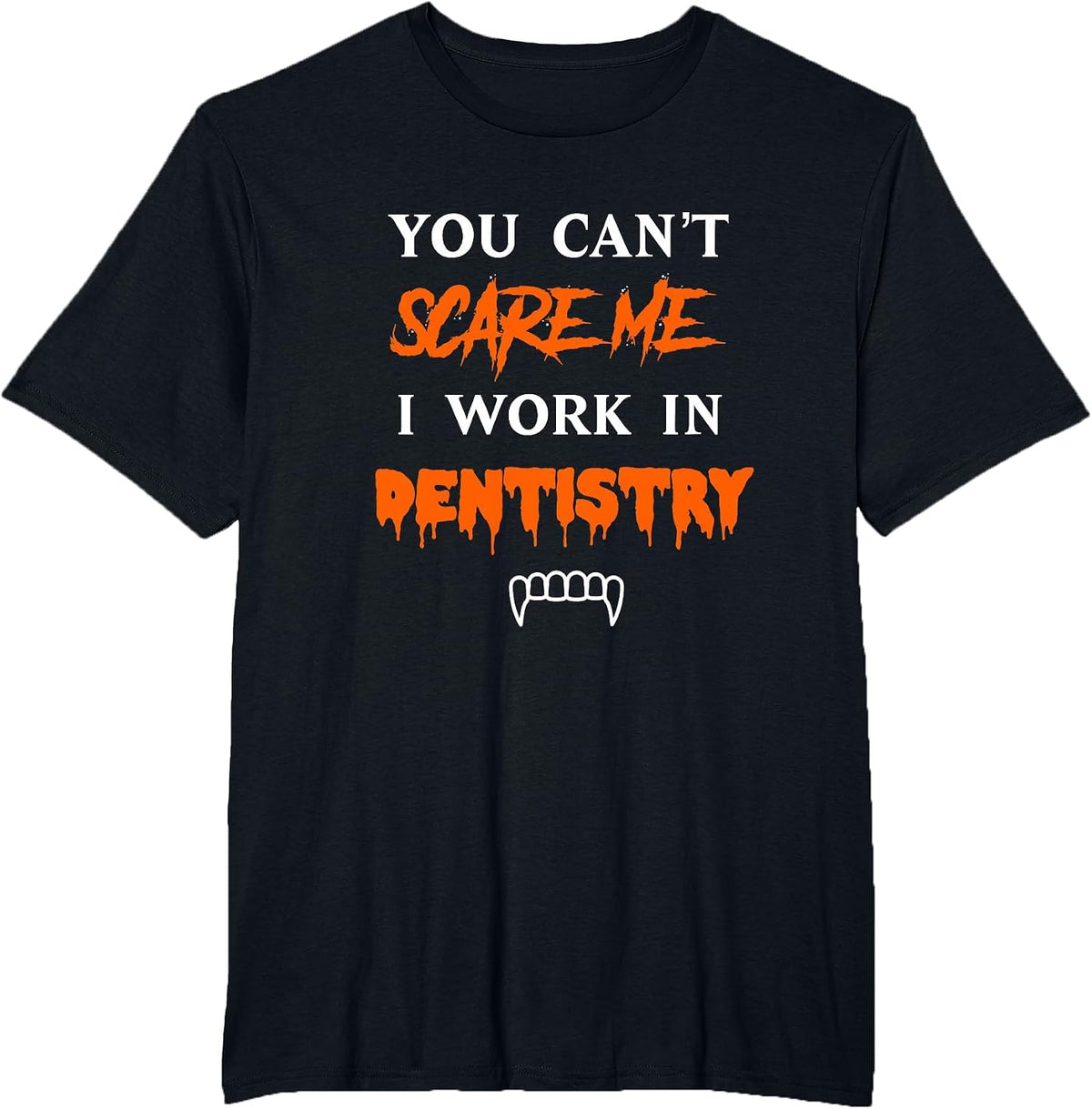 You can’t Scare me I Work in Dentistry Halloween Dental rdh T-Shirt - Black