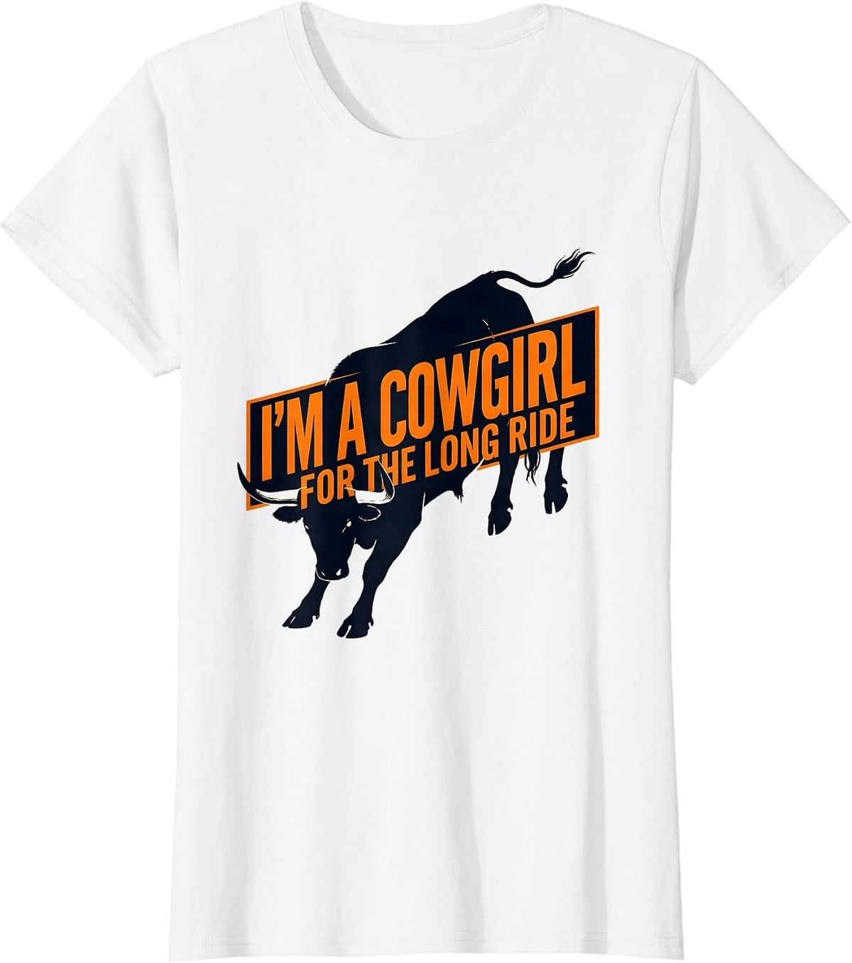 I'm A Cowgirl For The Long Ride Western Cowgirl Rodeo Humor T-Shirt - White