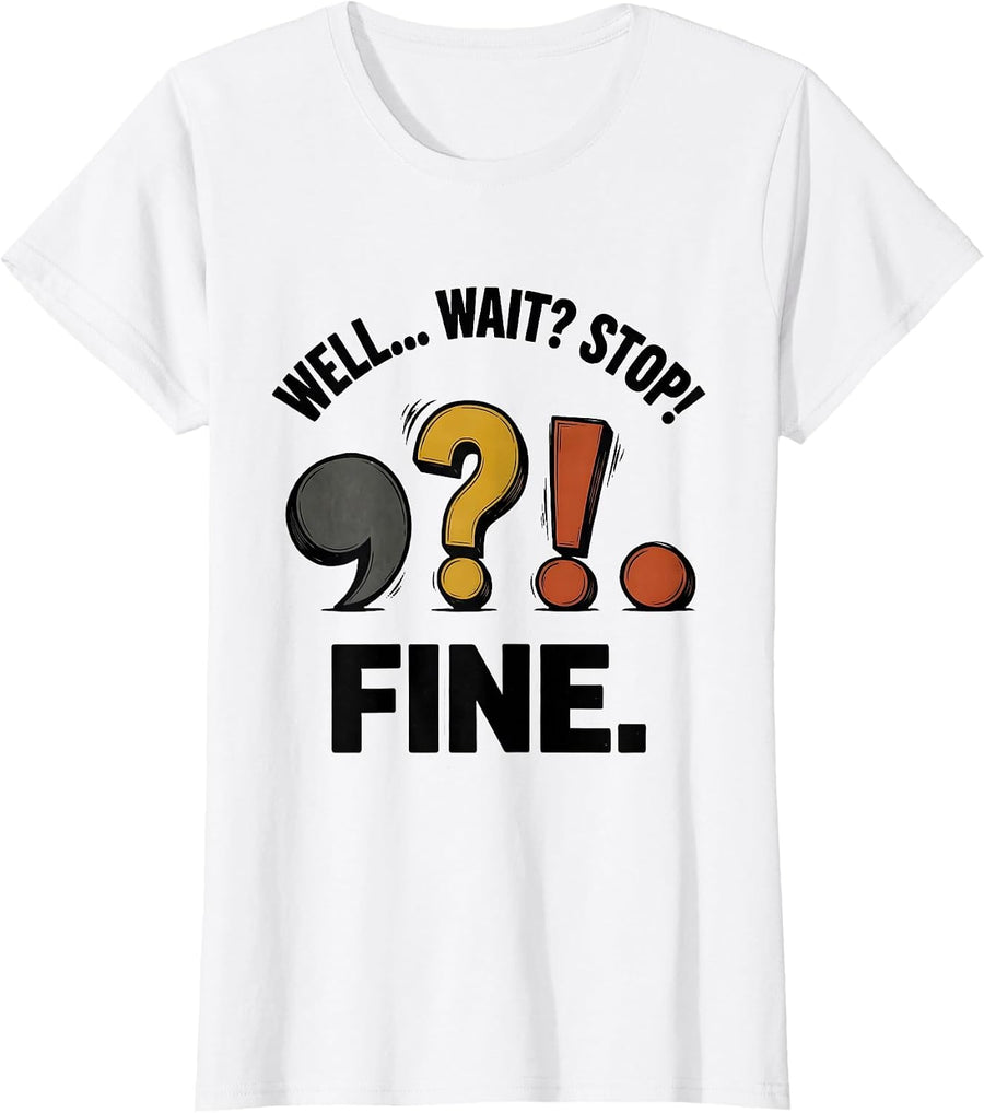 Women's Well... Wait? Stop! Fine Funny Grammar Teacher Punctuation T-Shirt - White