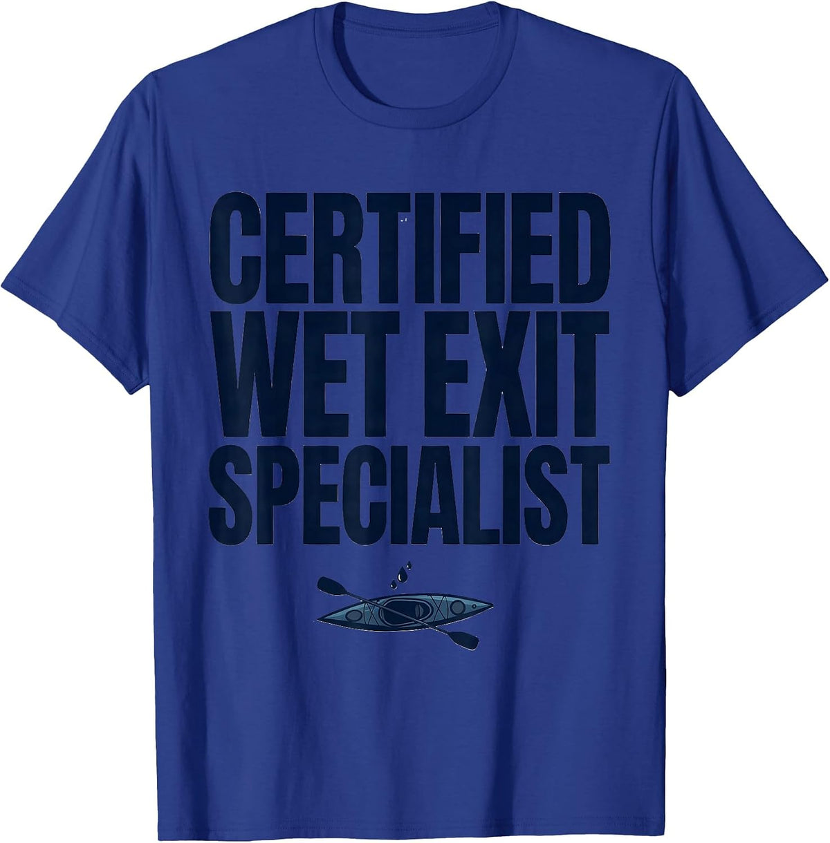 Men's Certified Wet Exit Specialist Funny Kayak Kayaker Humor T-Shirt - Royal Blue