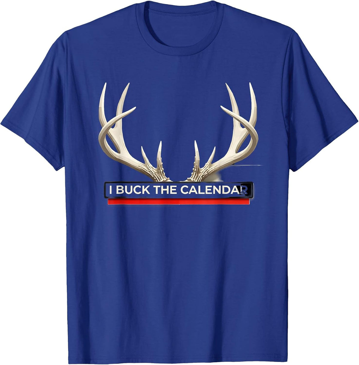 I Buck The Calendar Funny Deer Hunting Dad Humor T-Shirt - Royal Blue
