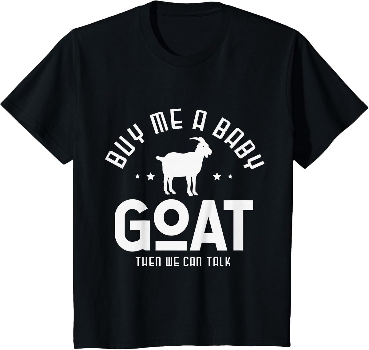 Buy me a Baby Goat Than we can Talk Design for a Goats Fan T-Shirt - Black