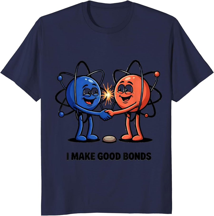 I Make Good Bonds Funny Chemistry Science Teacher Physics T-Shirt - Navy Blue