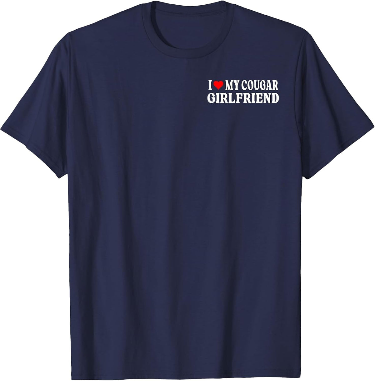 I Love My Cougar Girlfriend GF I Heart My Cougar Girlfriend T-Shirt - Navy Blue