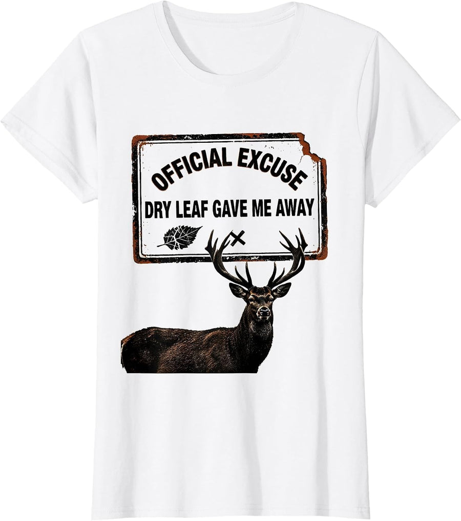 Women's Official Excuse Dry Leaf Gave Me Away Funny Deer Hunting T-Shirt - White