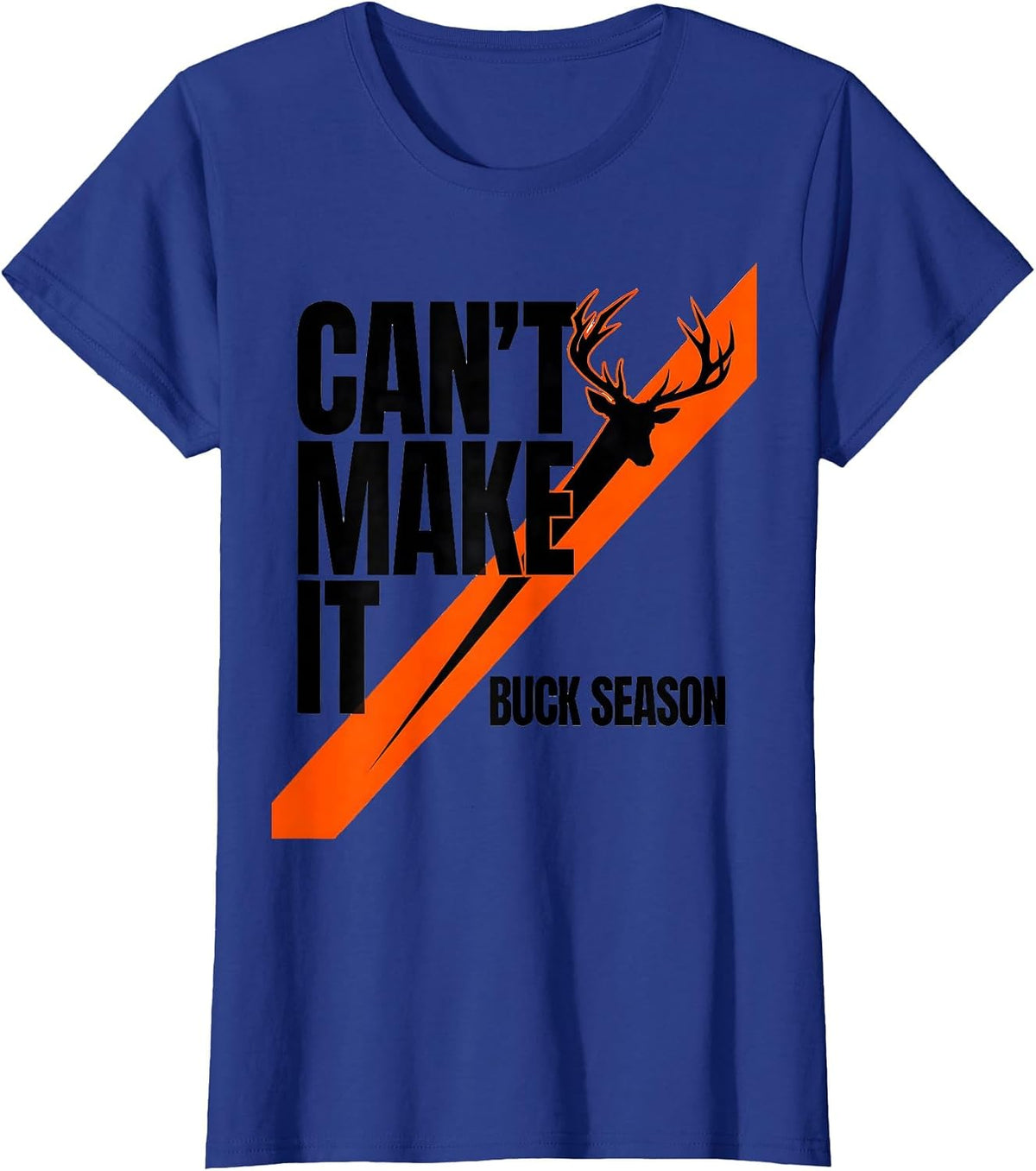 Women's Can't Make It Buck Season Funny Deer Hunting Dad Humor T-Shirt - Royal Blue