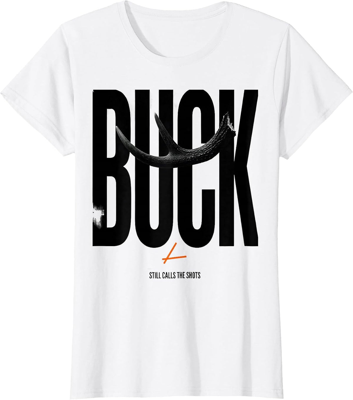 Women's Buck Still Calls The Shots Funny Deer Hunting Dad Humor T-Shirt - White