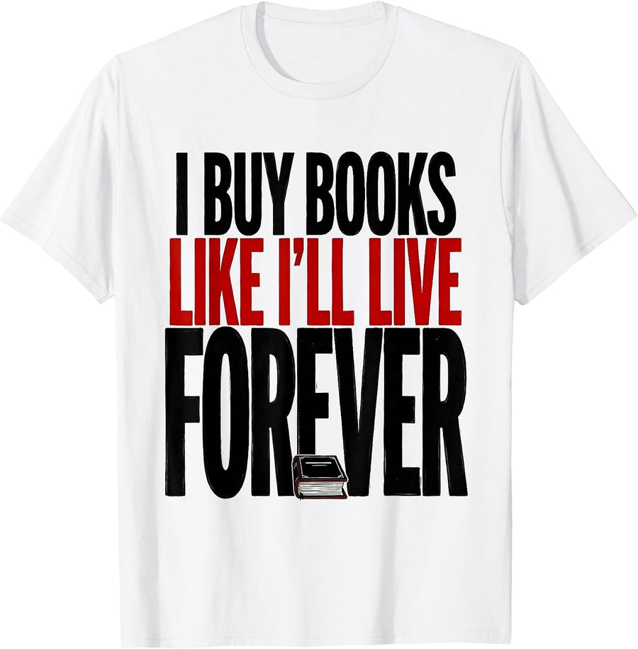 Men's I Buy Books Like I'll Live Forever Funny Bookworm Reader T-Shirt - White