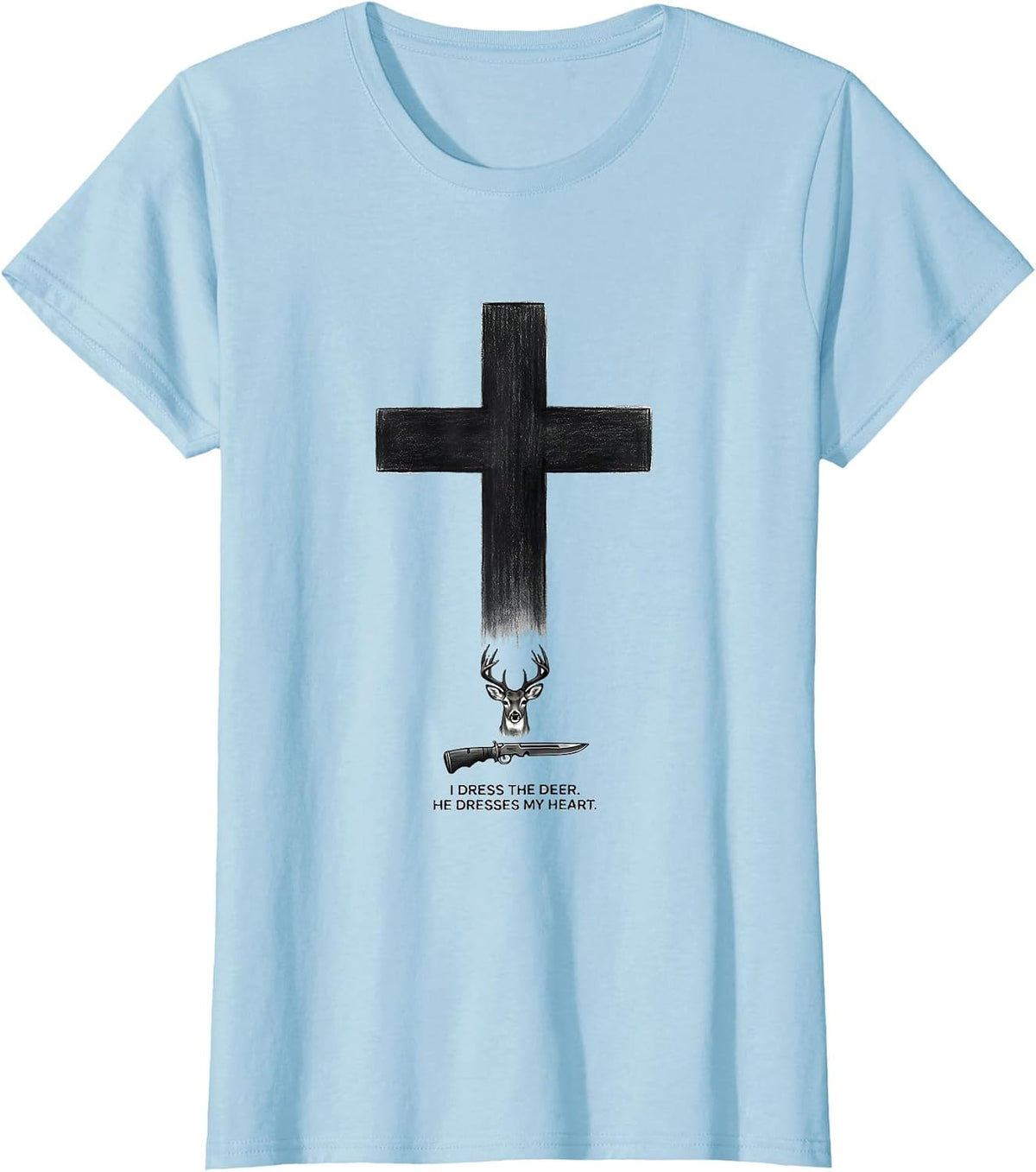 I Dress The Deer He Dresses My Heart Christian Hunting Faith T-Shirt - Baby Blue