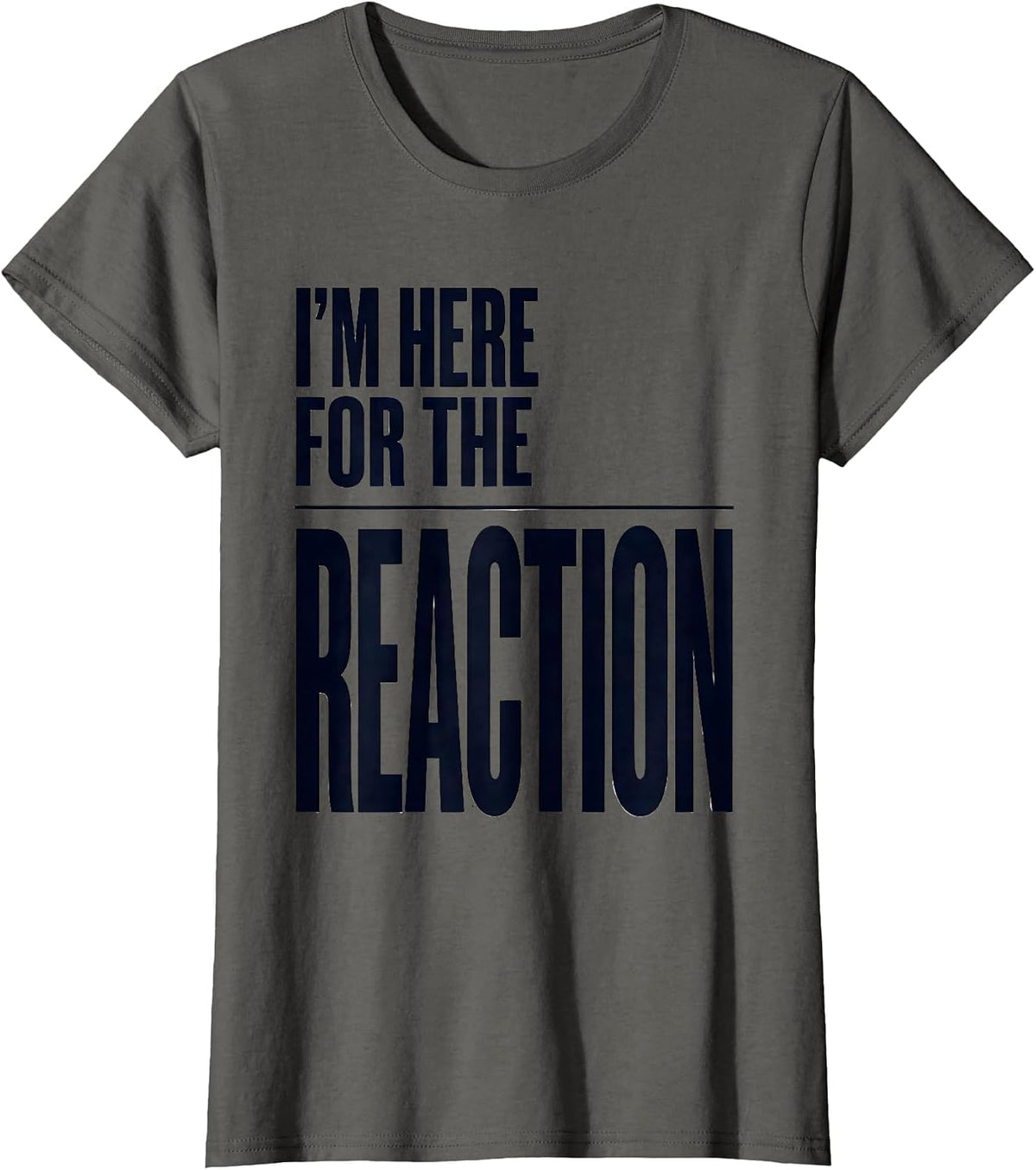 Women's I’m Here For The Reaction Funny Chemistry Science Nerd Gift T-Shirt - Asphalt Grey
