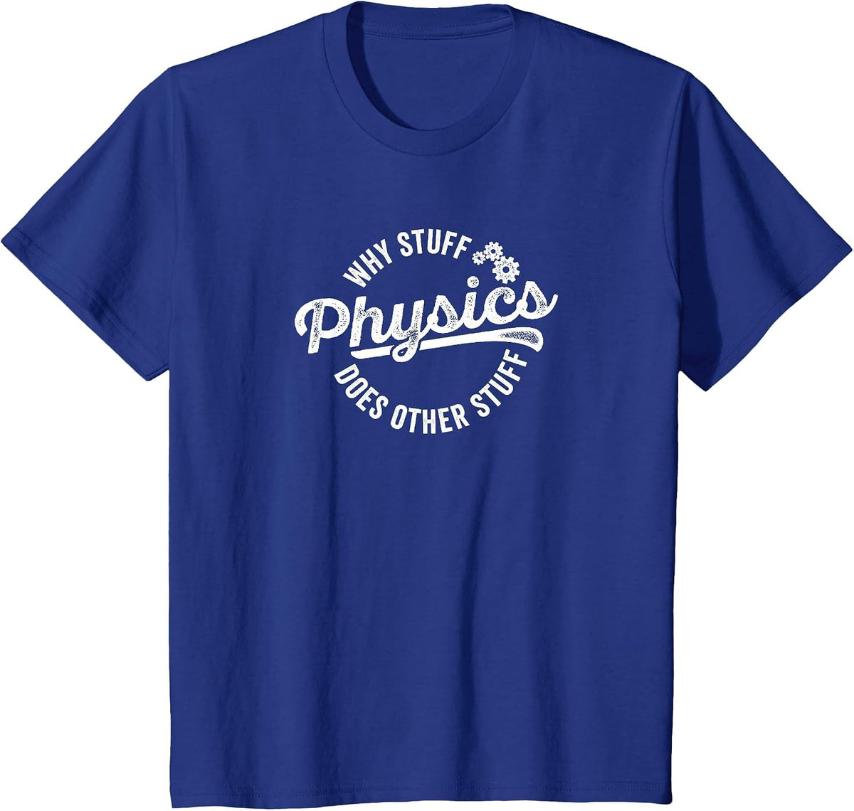 Physics Why Stuff Does Other Stuff T-Shirt for Physicist T-Shirt - Royal Blue