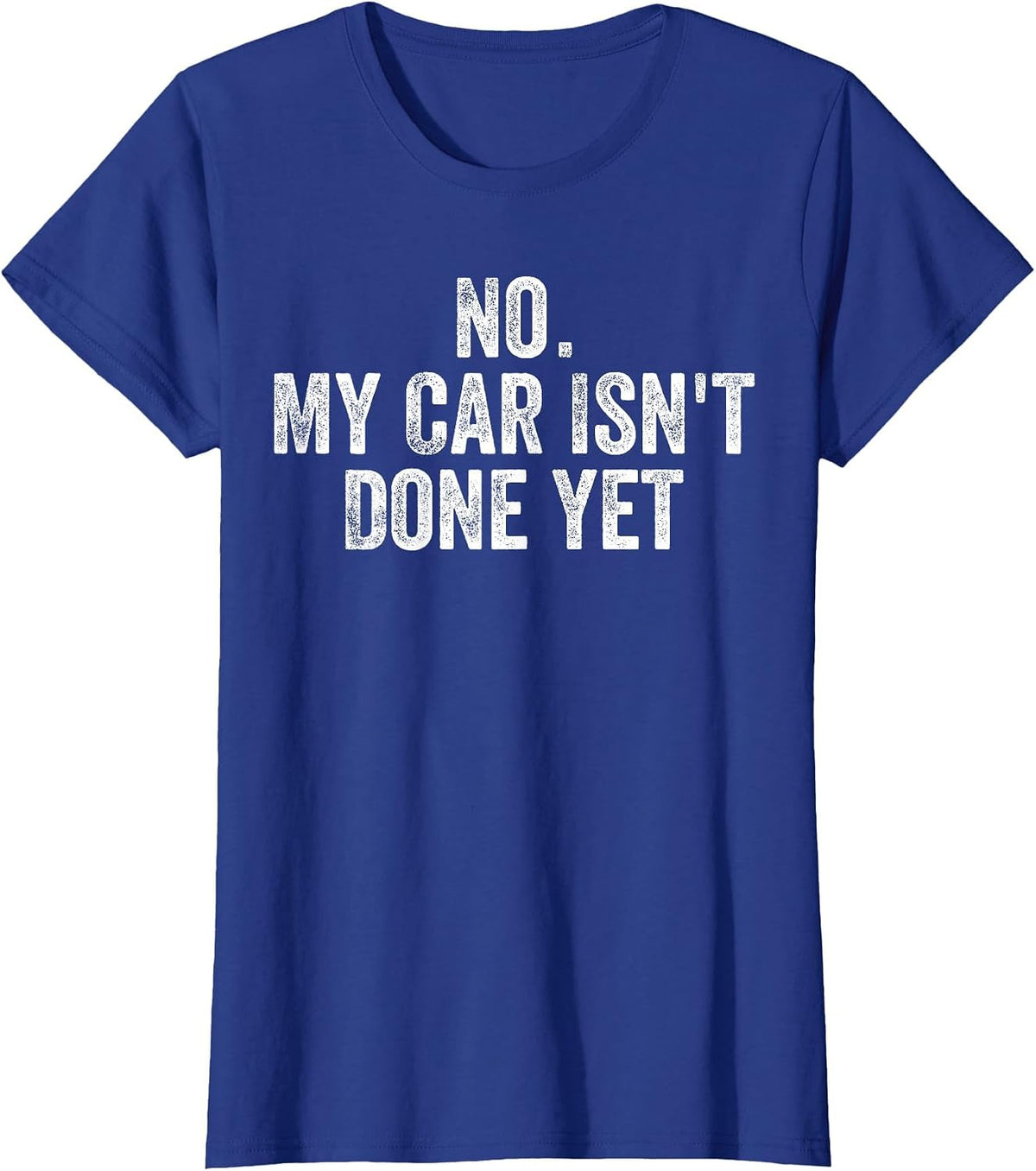 No My Car is Not Ready Funny Mechanic Auto Garage Men Dad T-Shirt - Royal Blue