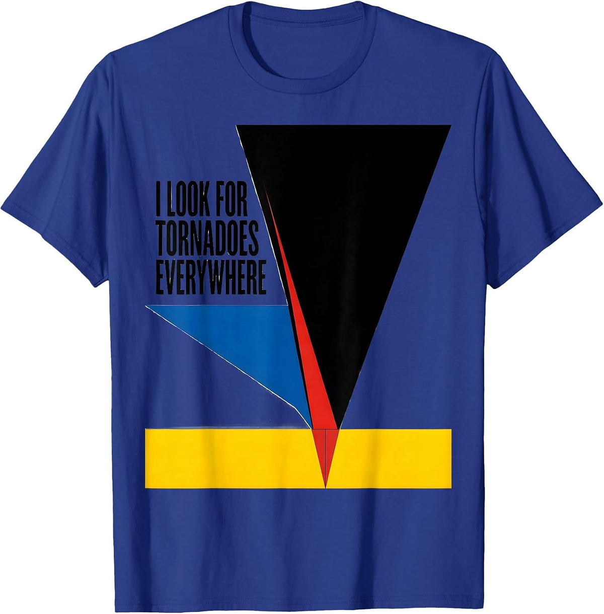 I Look For Tornadoes Everywhere Funny Storm Chaser Tornado T-Shirt - Royal Blue